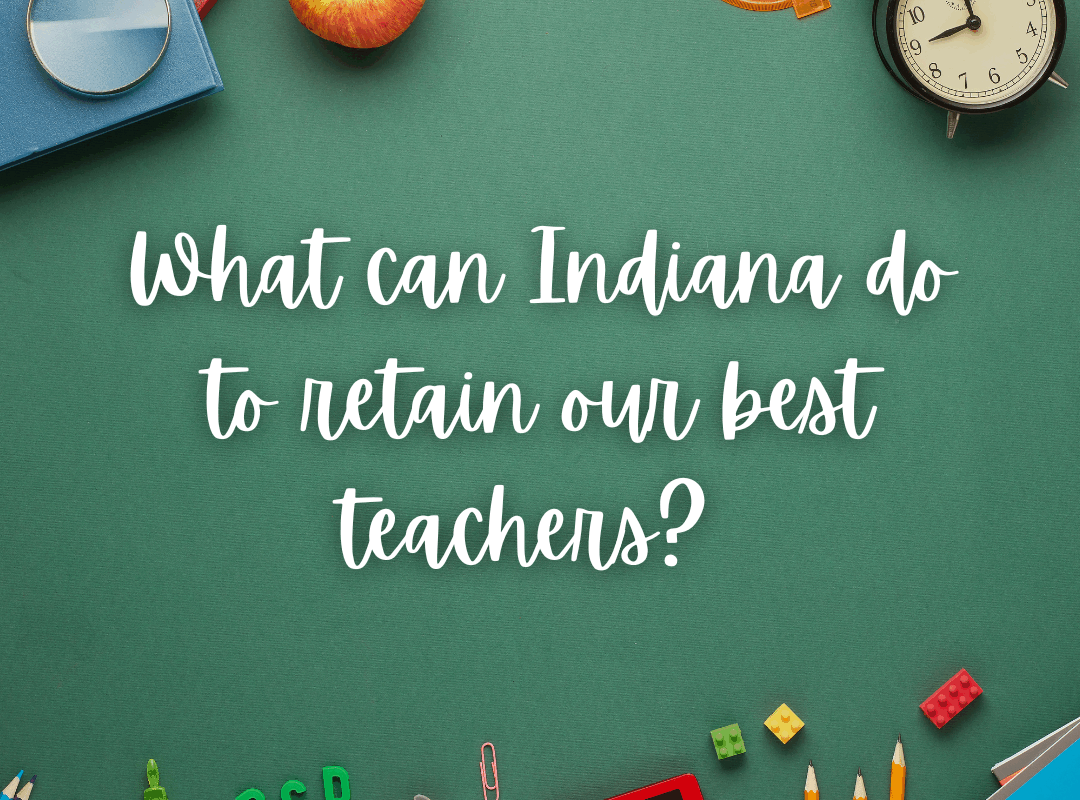 What can Indiana do to retain our best teachers?